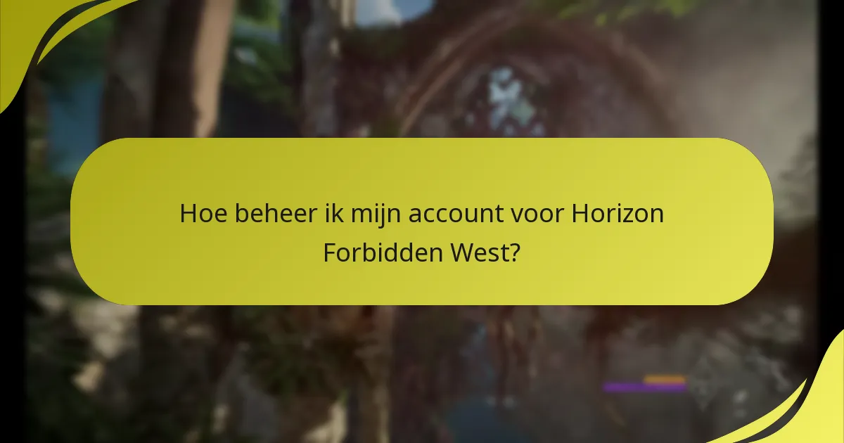 Hoe beheer ik mijn account voor Horizon Forbidden West?