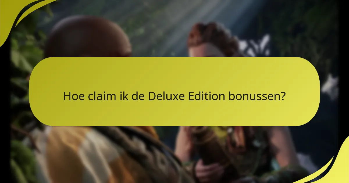 Hoe claim ik de Deluxe Edition bonussen?
