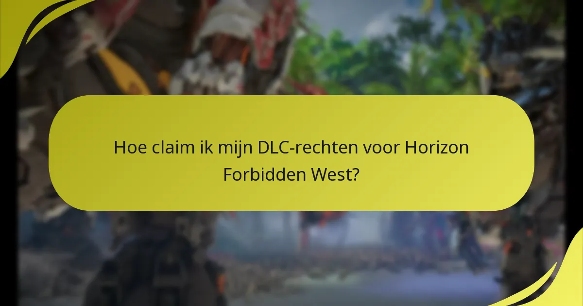 Hoe claim ik mijn DLC-rechten voor Horizon Forbidden West?