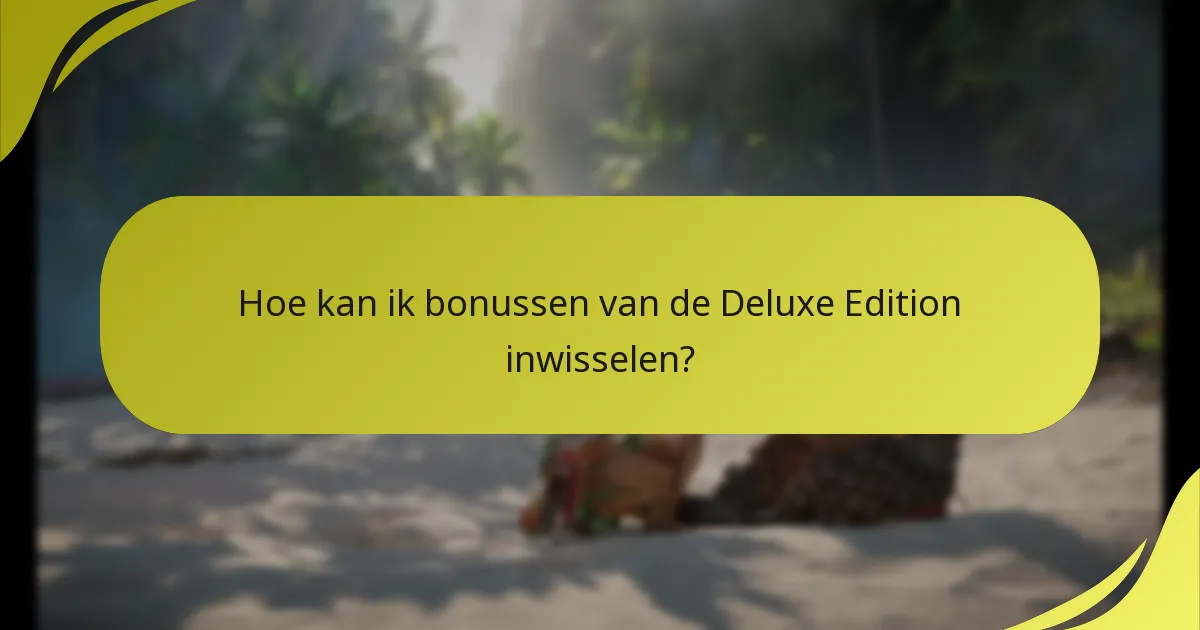 Hoe kan ik problemen met het claimen van de Deluxe Edition oplossen?
