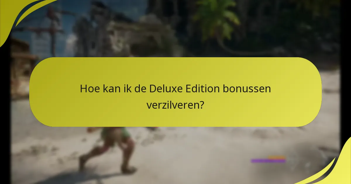 Hoe kan ik de Deluxe Edition bonussen verzilveren?