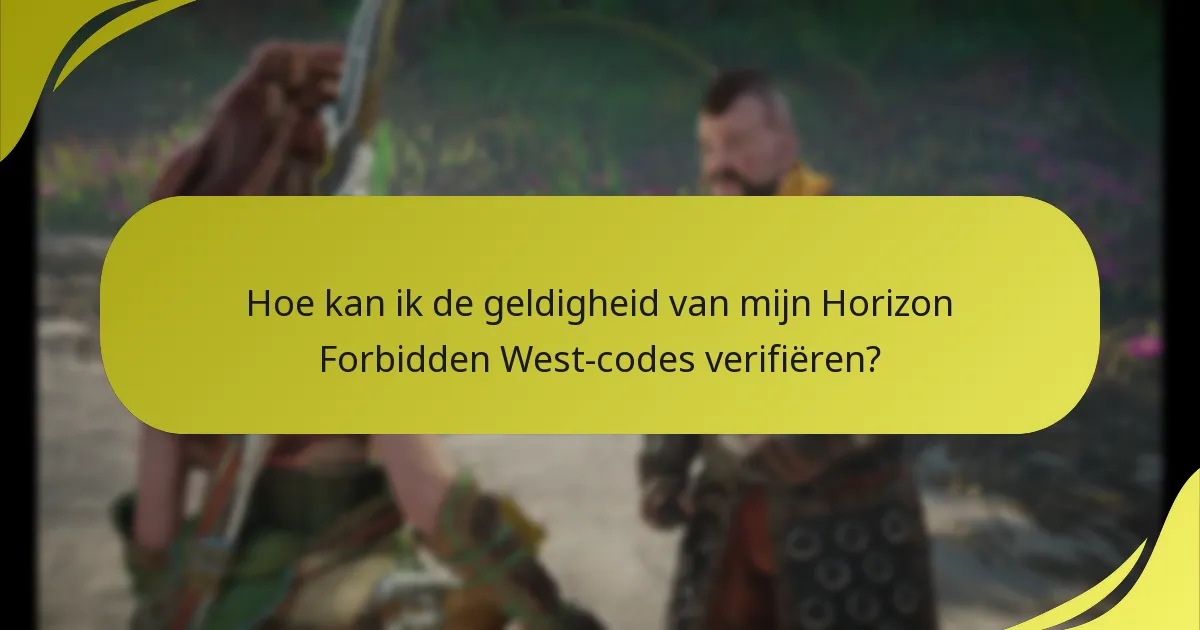 Hoe kan ik de geldigheid van mijn Horizon Forbidden West-codes verifiëren?