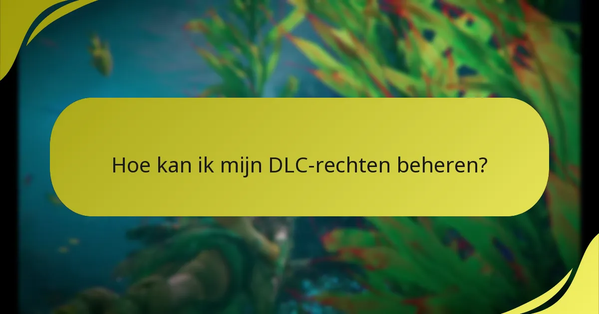 Hoe kan ik mijn DLC-rechten beheren?