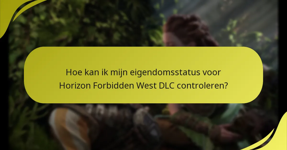 Hoe kan ik mijn eigendomsstatus voor Horizon Forbidden West DLC controleren?