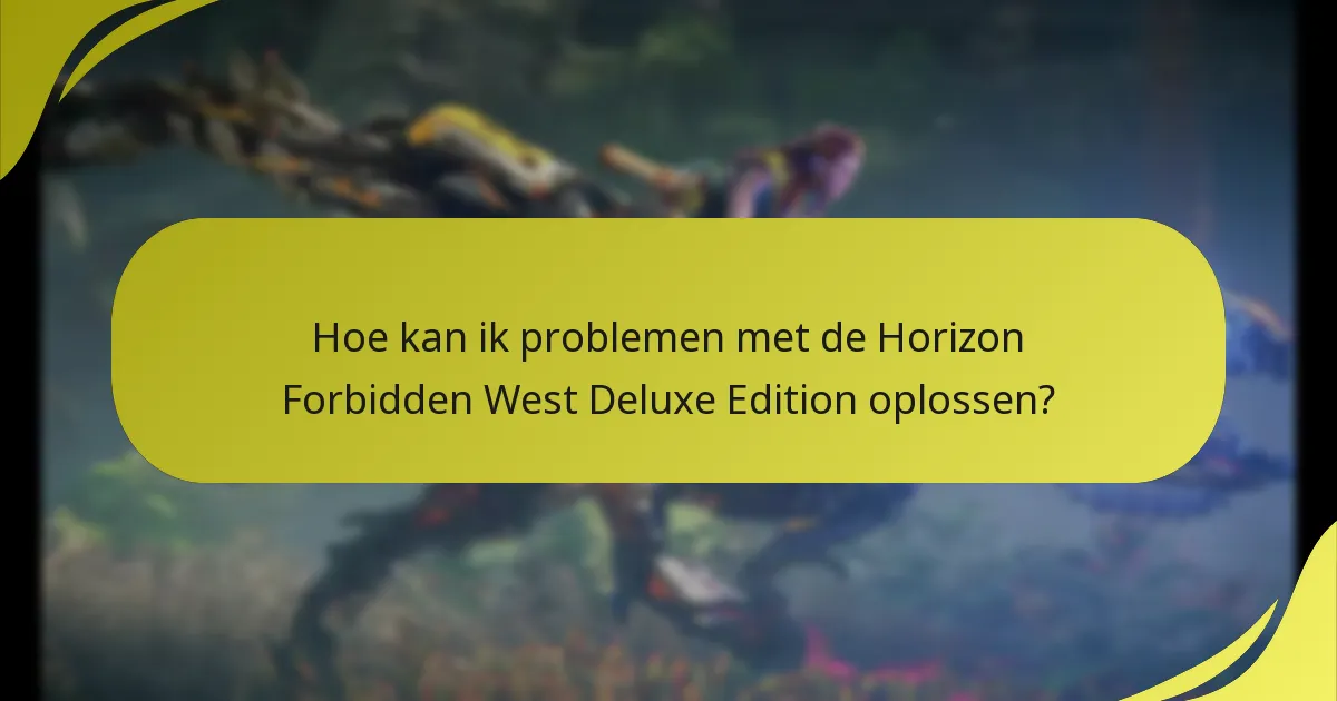 Welke veelvoorkomende problemen ondervinden spelers met de Deluxe Edition?