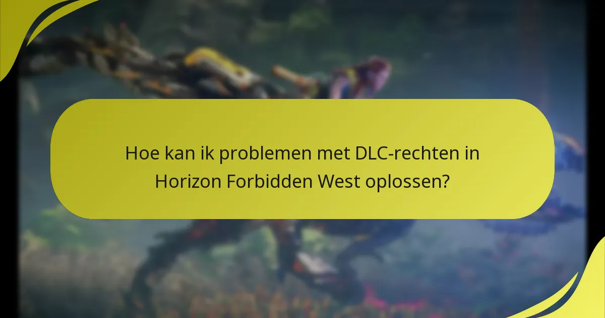 Hoe kan ik problemen met DLC-rechten in Horizon Forbidden West oplossen?