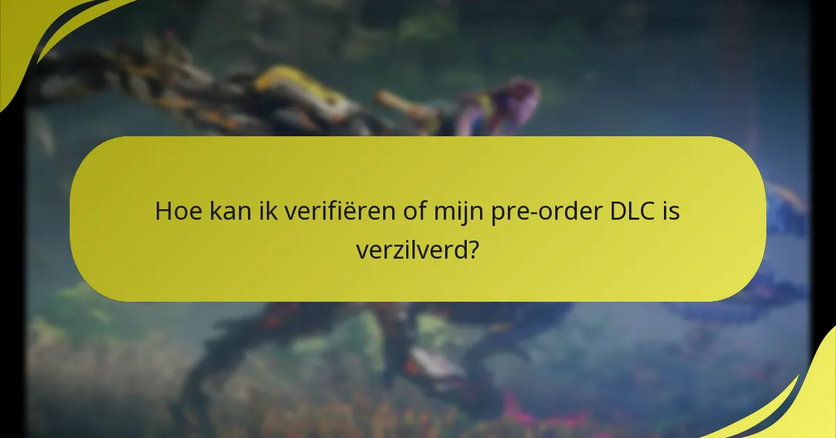 Hoe kan ik verifiëren of mijn pre-order DLC is verzilverd?