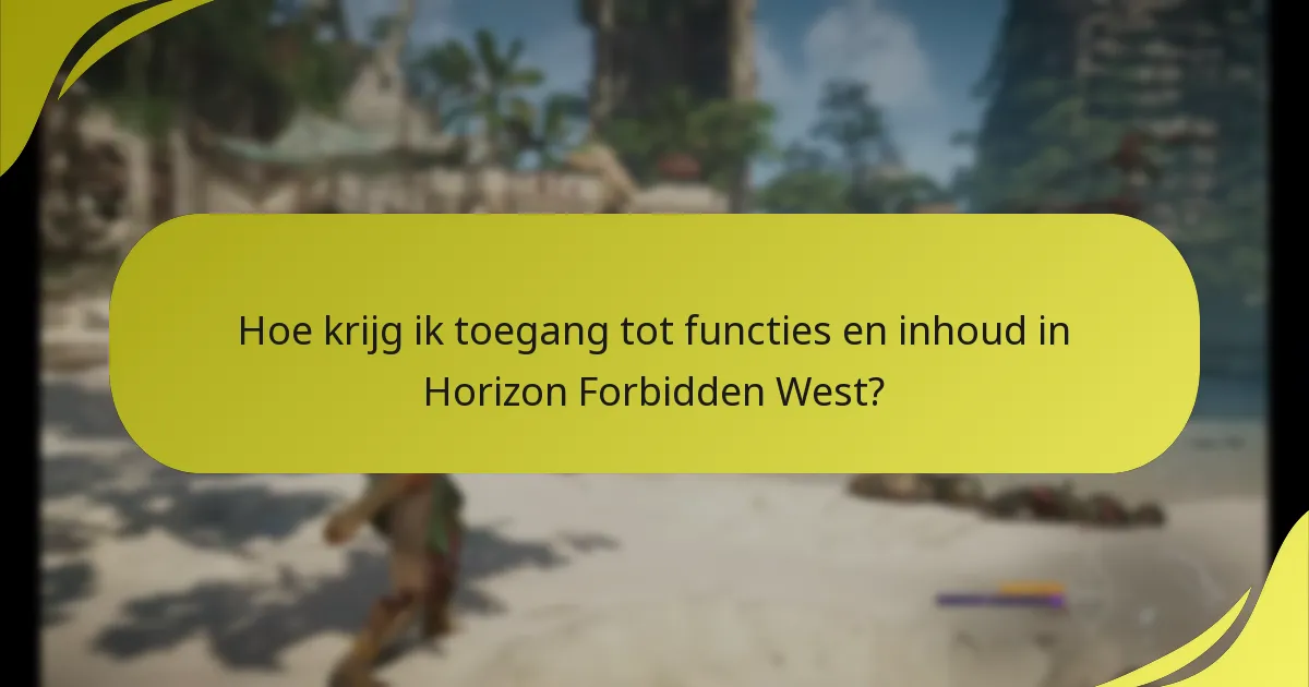 Hoe krijg ik toegang tot functies en inhoud in Horizon Forbidden West?