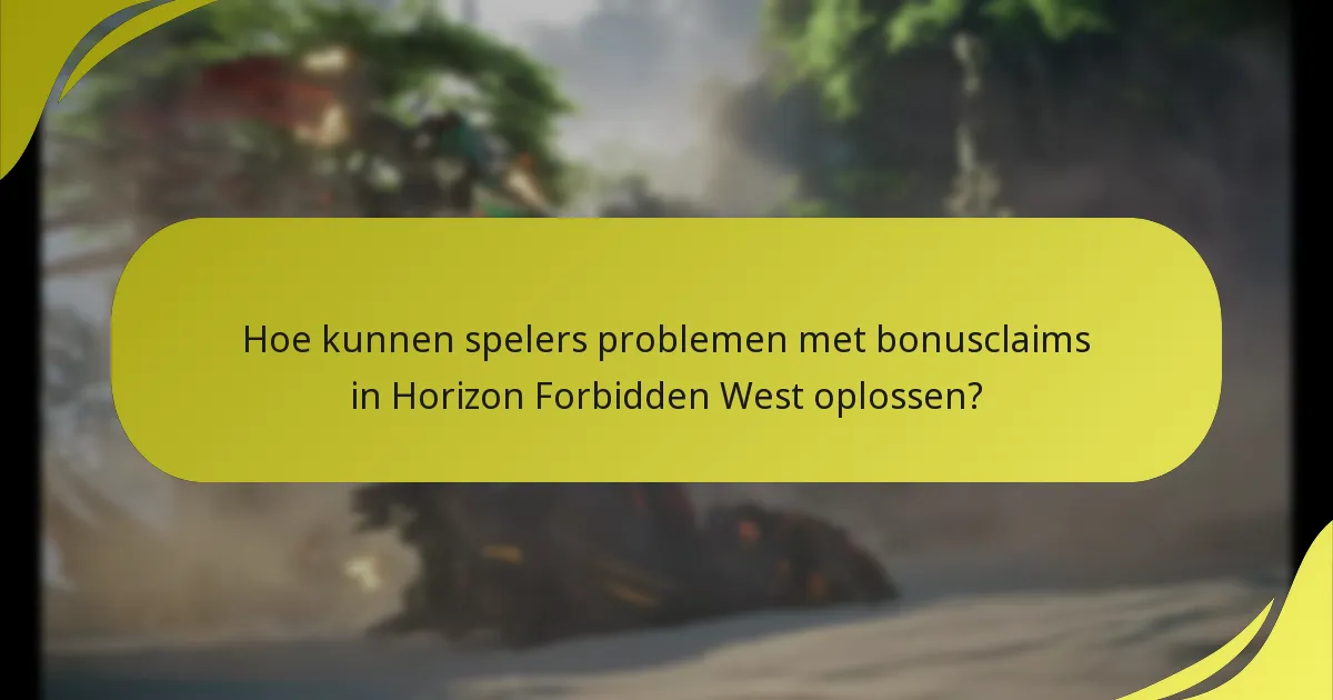 Hoe kunnen spelers problemen met bonusclaims in Horizon Forbidden West oplossen?