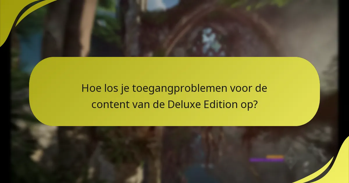 Wat zijn de vereisten voor toegang tot de content van de Deluxe Edition?