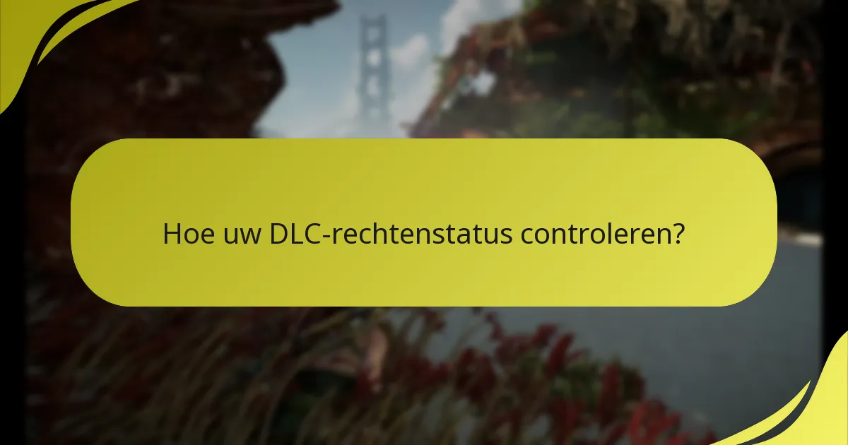Hoe uw DLC-rechtenstatus controleren?