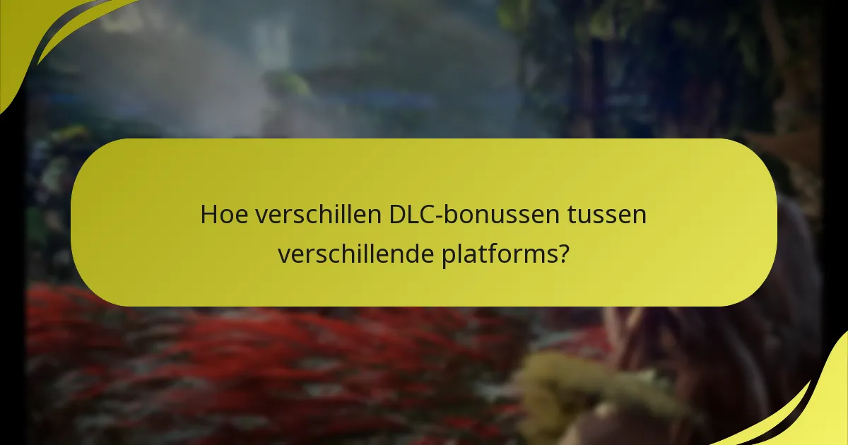 Wat zijn de rechtvaardigheidsvereisten voor het claimen van DLC-bonussen?