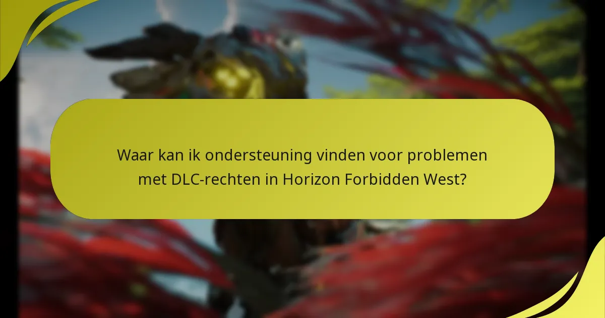 Waar kan ik ondersteuning vinden voor problemen met DLC-rechten in Horizon Forbidden West?