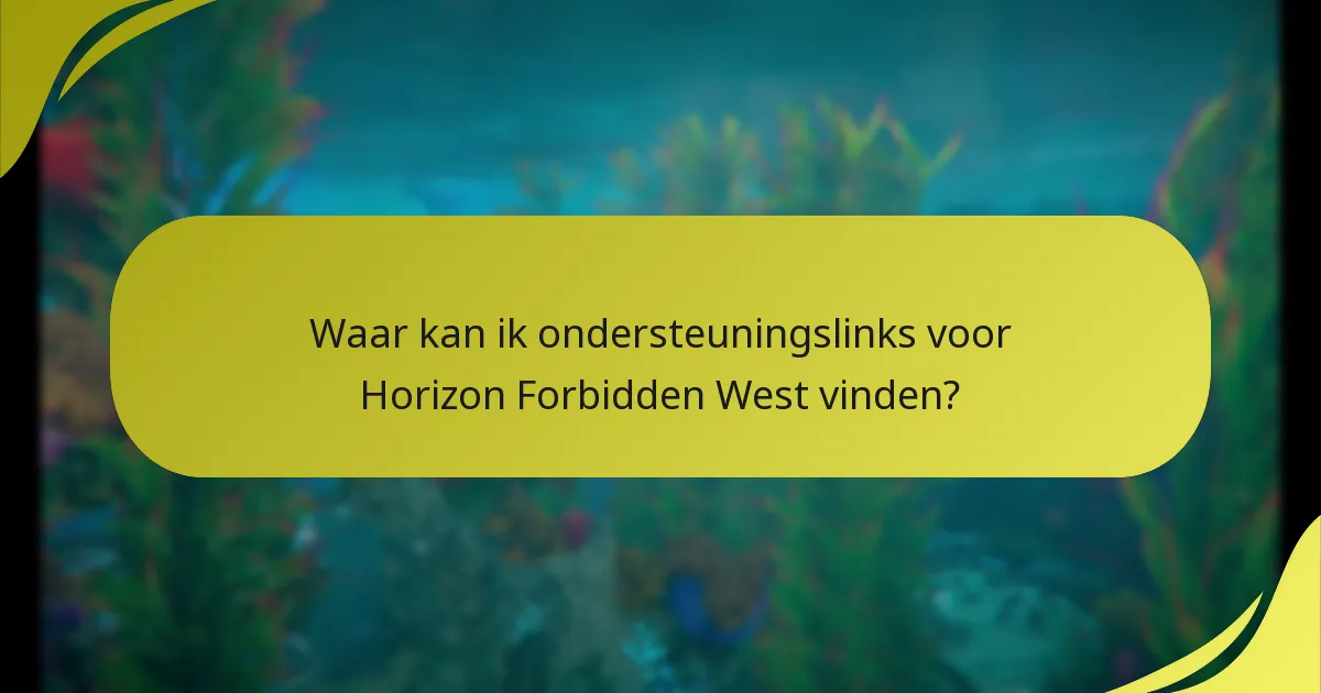Waar kan ik ondersteuningslinks voor Horizon Forbidden West vinden?