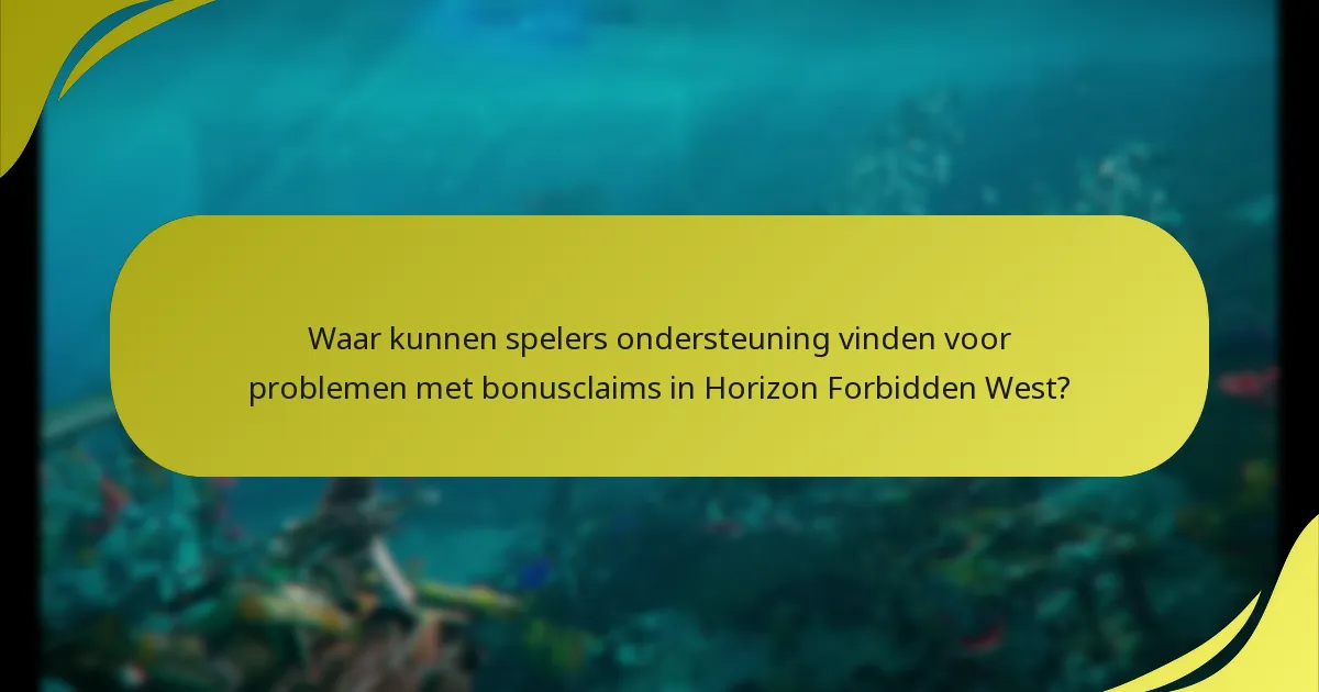 Wat zijn de veelvoorkomende valkuilen bij het claimen van bonussen in Horizon Forbidden West?