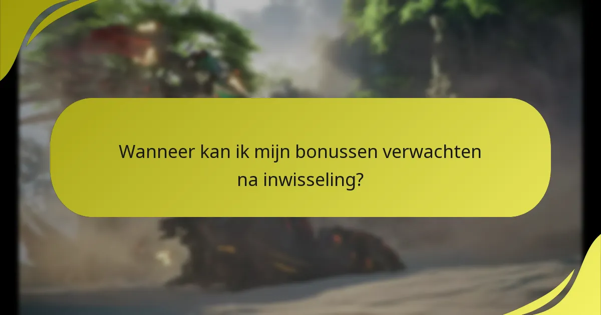 Wanneer kan ik mijn bonussen verwachten na inwisseling?