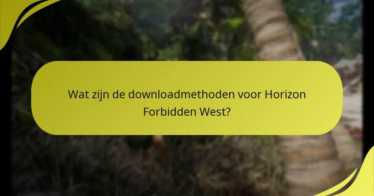 Wat zijn de downloadmethoden voor Horizon Forbidden West?