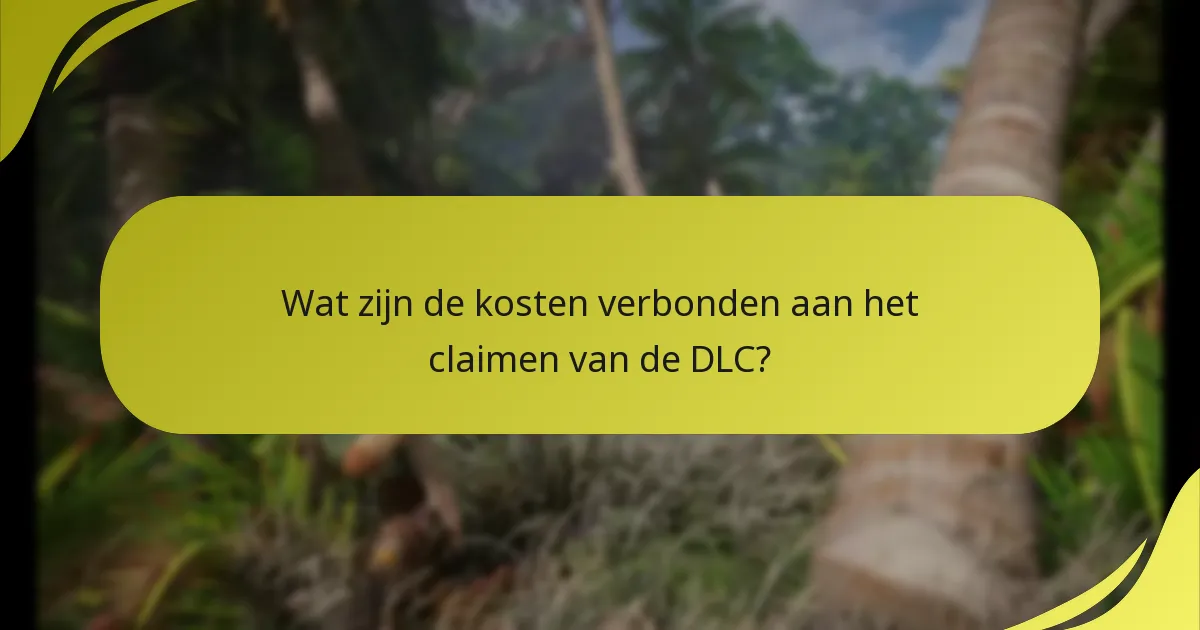 Wat zijn de kosten verbonden aan het claimen van de DLC?