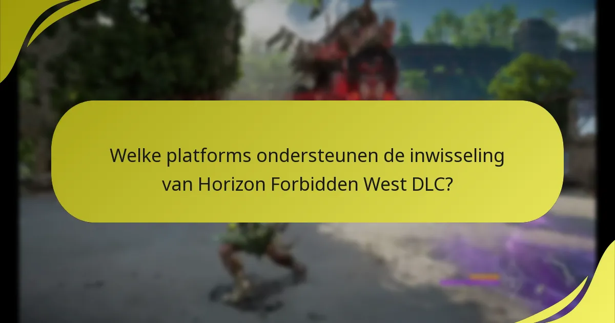 Welke platforms ondersteunen de inwisseling van Horizon Forbidden West DLC?